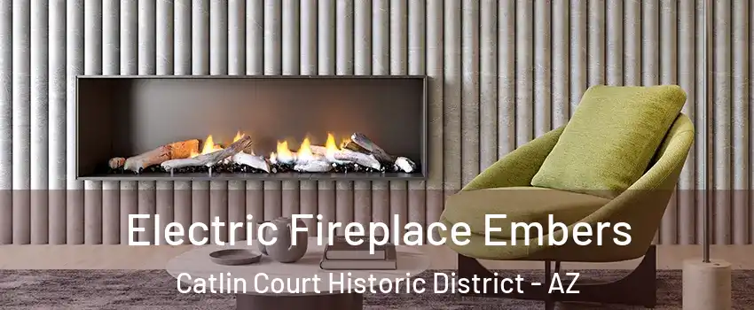 Electric Fireplace Embers Catlin Court Historic District - AZ