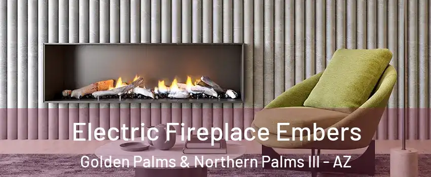 Electric Fireplace Embers Golden Palms & Northern Palms III - AZ