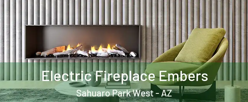 Electric Fireplace Embers Sahuaro Park West - AZ