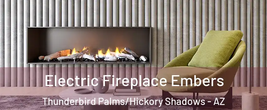 Electric Fireplace Embers Thunderbird Palms/Hickory Shadows - AZ