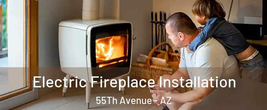 Electric Fireplace Installation 55Th Avenue - AZ
