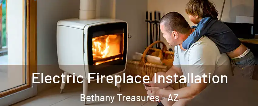 Electric Fireplace Installation Bethany Treasures - AZ