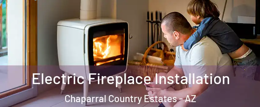 Electric Fireplace Installation Chaparral Country Estates - AZ