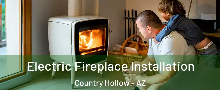 Electric Fireplace Installation Country Hollow - AZ