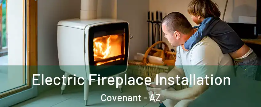 Electric Fireplace Installation Covenant - AZ