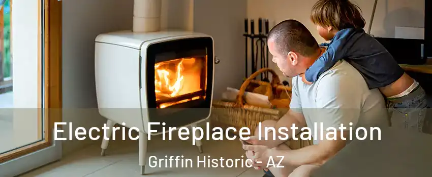 Electric Fireplace Installation Griffin Historic - AZ