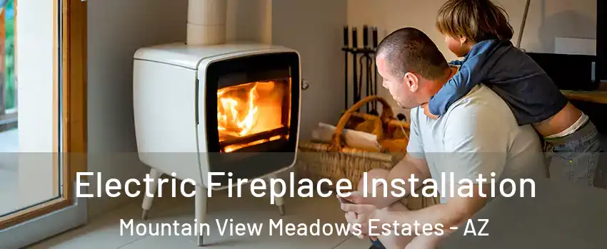 Electric Fireplace Installation Mountain View Meadows Estates - AZ