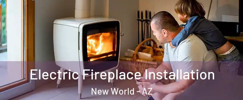 Electric Fireplace Installation New World - AZ