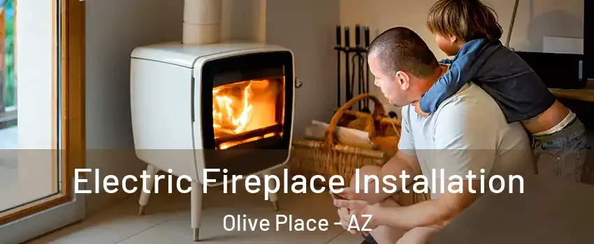 Electric Fireplace Installation Olive Place - AZ