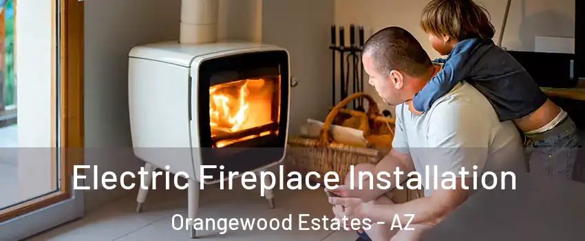 Electric Fireplace Installation Orangewood Estates - AZ
