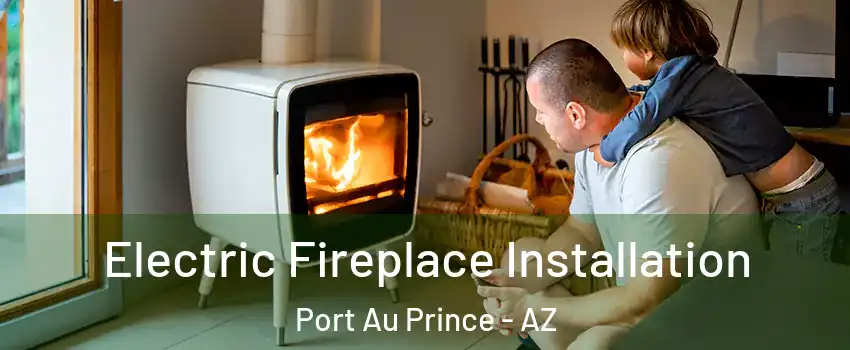 Electric Fireplace Installation Port Au Prince - AZ