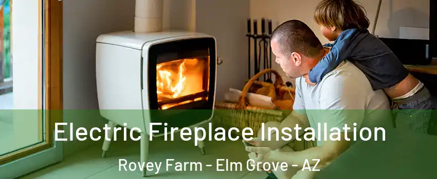 Electric Fireplace Installation Rovey Farm - Elm Grove - AZ