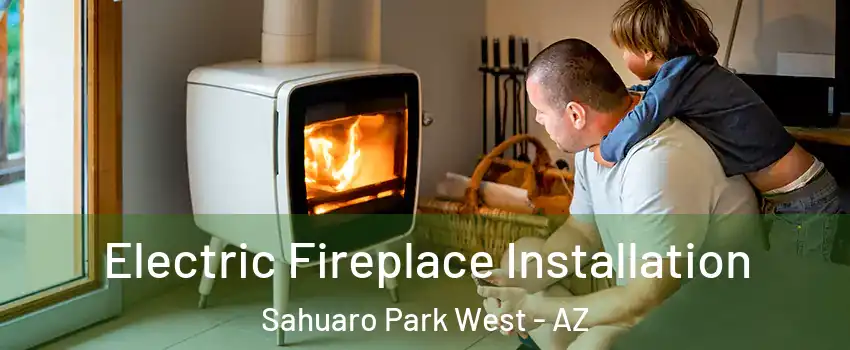 Electric Fireplace Installation Sahuaro Park West - AZ