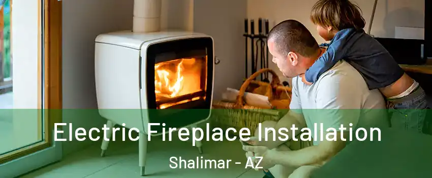 Electric Fireplace Installation Shalimar - AZ