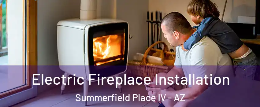 Electric Fireplace Installation Summerfield Place IV - AZ