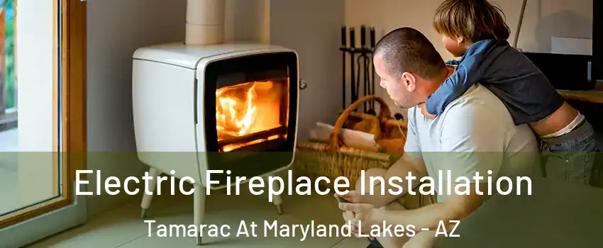 Electric Fireplace Installation Tamarac At Maryland Lakes - AZ