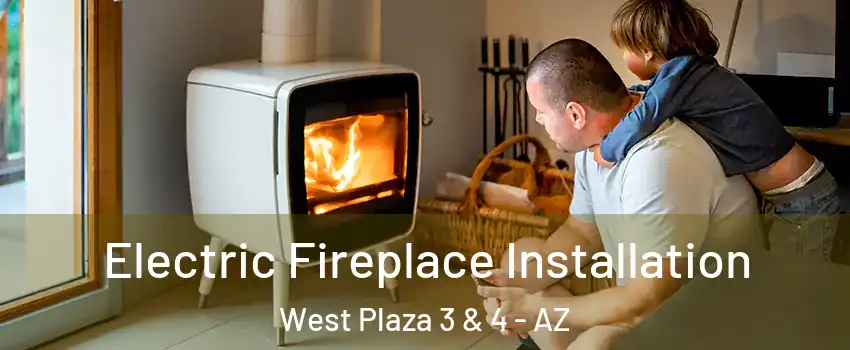 Electric Fireplace Installation West Plaza 3 & 4 - AZ