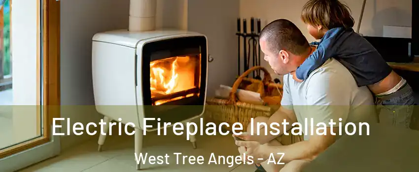 Electric Fireplace Installation West Tree Angels - AZ