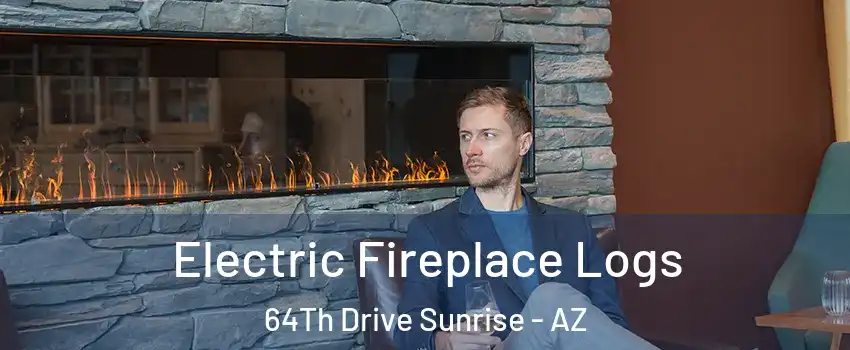 Electric Fireplace Logs 64Th Drive Sunrise - AZ
