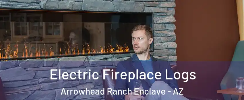 Electric Fireplace Logs Arrowhead Ranch Enclave - AZ
