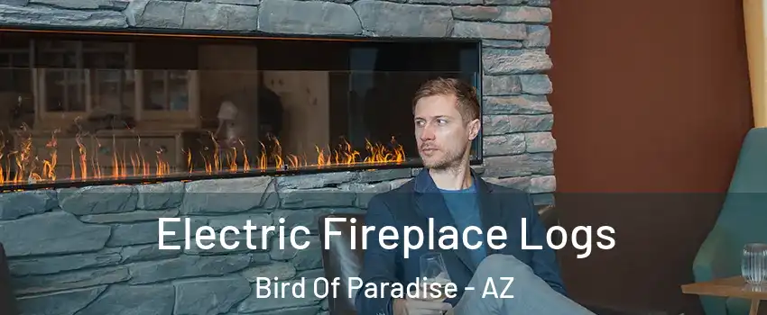 Electric Fireplace Logs Bird Of Paradise - AZ