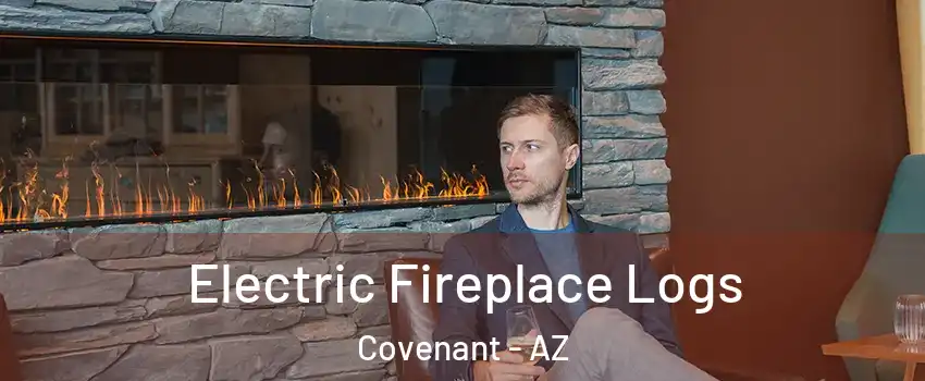 Electric Fireplace Logs Covenant - AZ