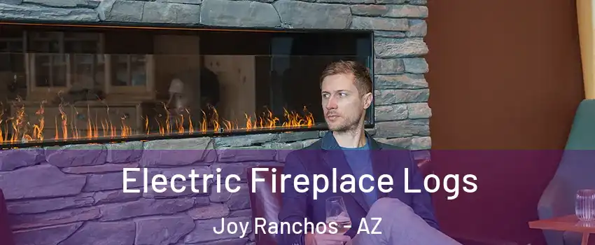 Electric Fireplace Logs Joy Ranchos - AZ