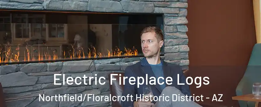 Electric Fireplace Logs Northfield/Floralcroft Historic District - AZ
