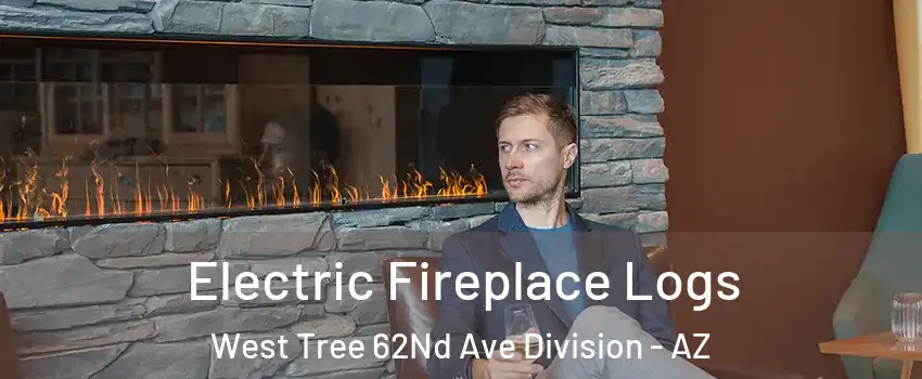 Electric Fireplace Logs West Tree 62Nd Ave Division - AZ