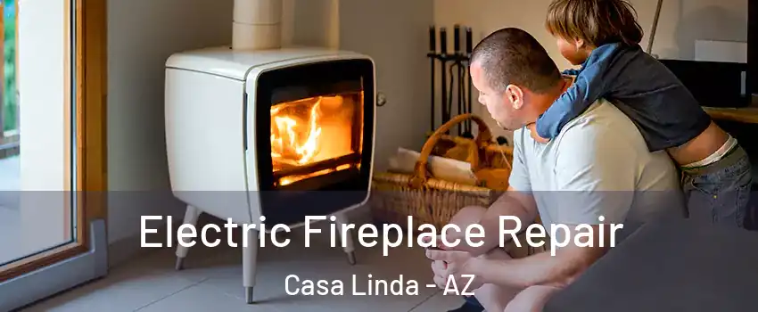 Electric Fireplace Repair Casa Linda - AZ