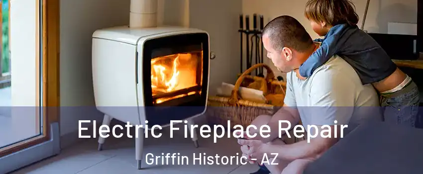 Electric Fireplace Repair Griffin Historic - AZ