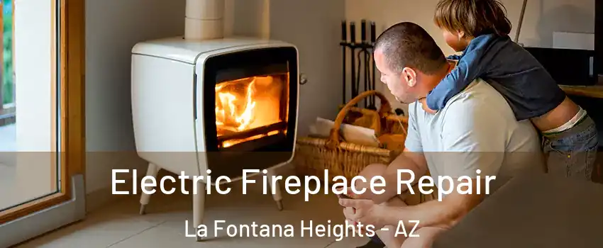 Electric Fireplace Repair La Fontana Heights - AZ