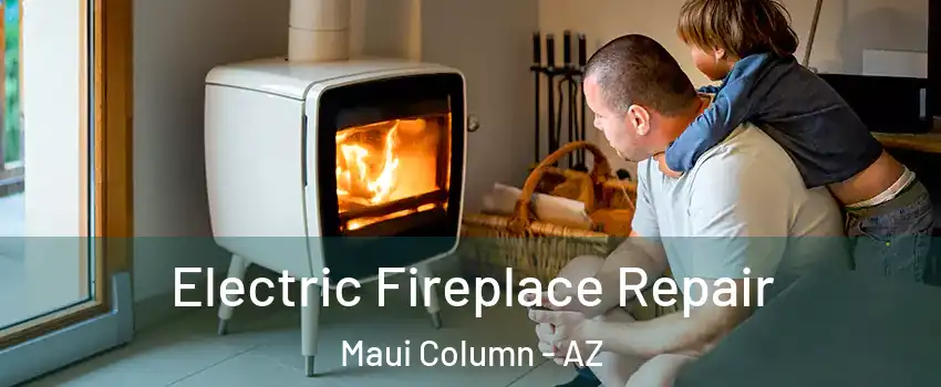 Electric Fireplace Repair Maui Column - AZ