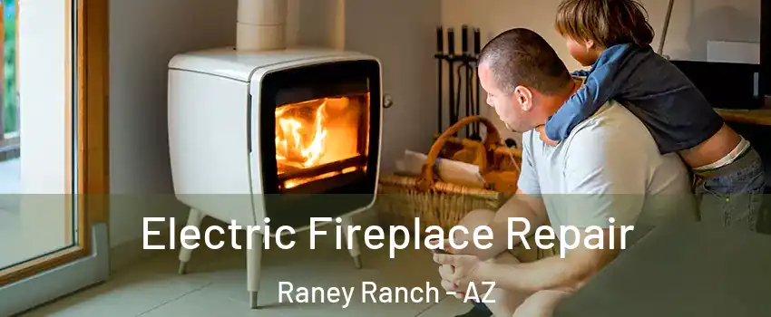 Electric Fireplace Repair Raney Ranch - AZ