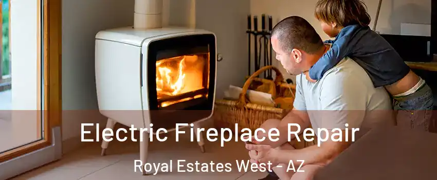 Electric Fireplace Repair Royal Estates West - AZ