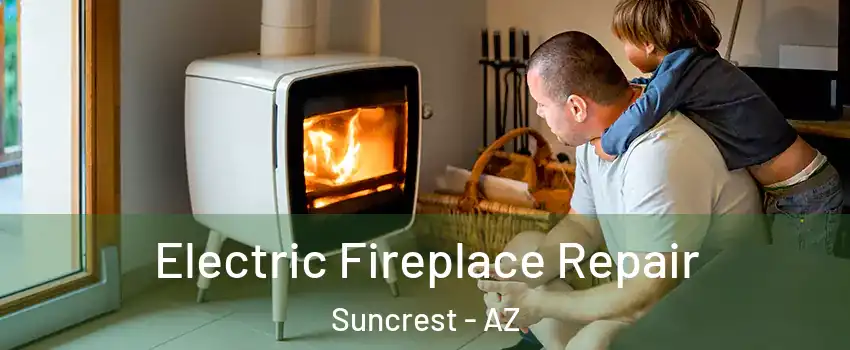 Electric Fireplace Repair Suncrest - AZ