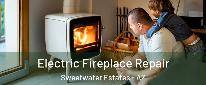 Electric Fireplace Repair Sweetwater Estates - AZ