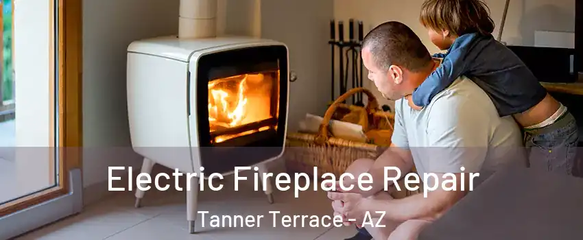 Electric Fireplace Repair Tanner Terrace - AZ