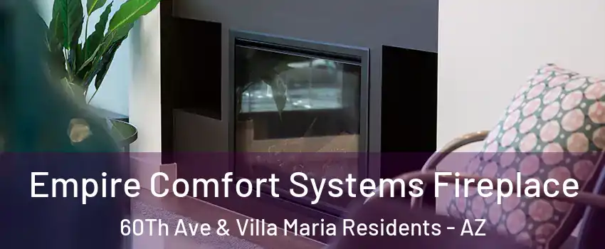 Empire Comfort Systems Fireplace 60Th Ave & Villa Maria Residents - AZ
