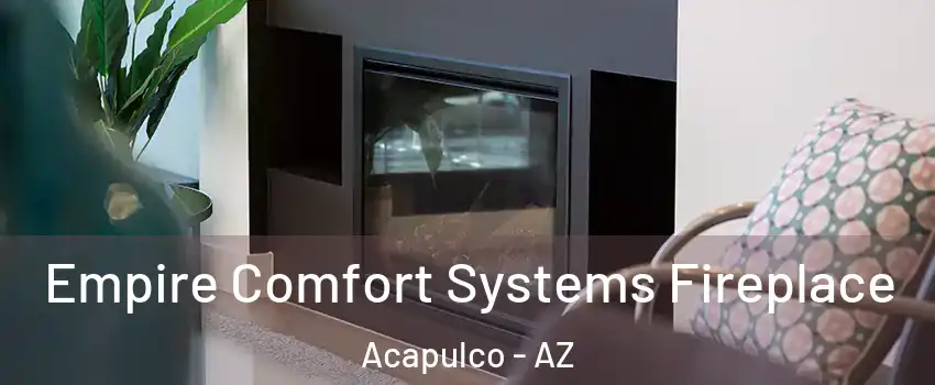 Empire Comfort Systems Fireplace Acapulco - AZ