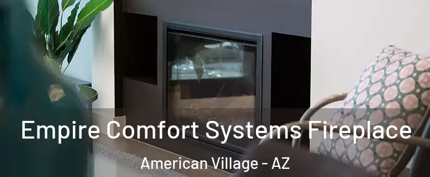 Empire Comfort Systems Fireplace American Village - AZ