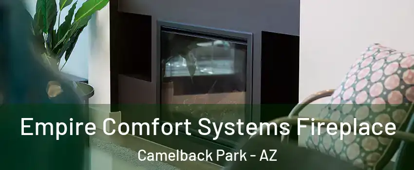 Empire Comfort Systems Fireplace Camelback Park - AZ