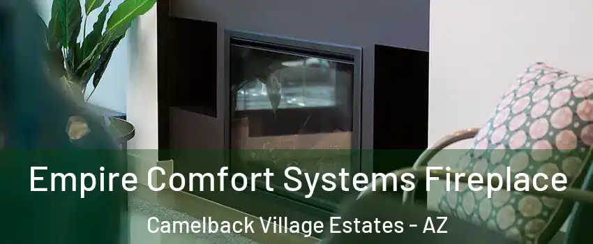 Empire Comfort Systems Fireplace Camelback Village Estates - AZ