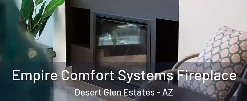 Empire Comfort Systems Fireplace Desert Glen Estates - AZ
