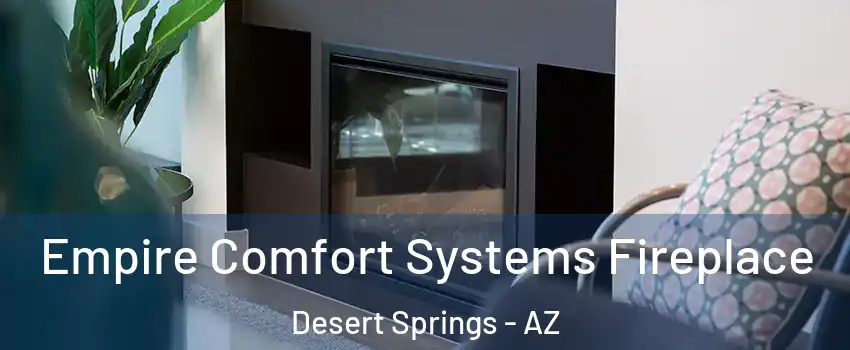 Empire Comfort Systems Fireplace Desert Springs - AZ