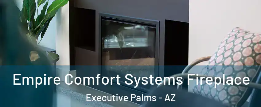 Empire Comfort Systems Fireplace Executive Palms - AZ