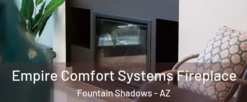Empire Comfort Systems Fireplace Fountain Shadows - AZ