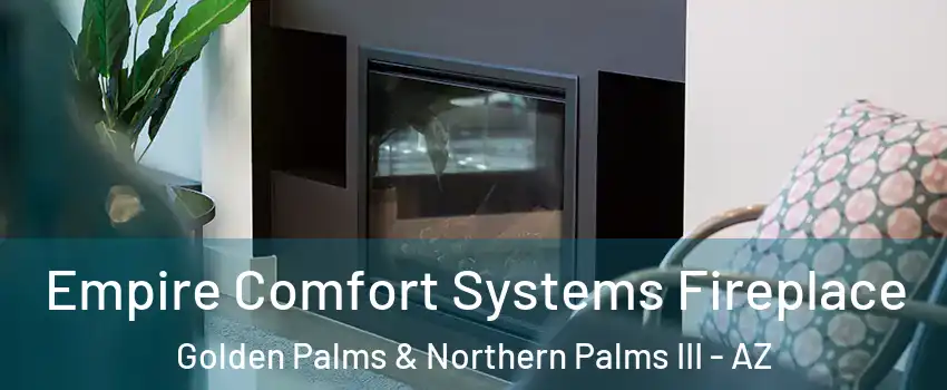 Empire Comfort Systems Fireplace Golden Palms & Northern Palms III - AZ
