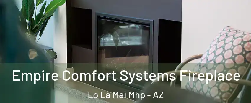 Empire Comfort Systems Fireplace Lo La Mai Mhp - AZ