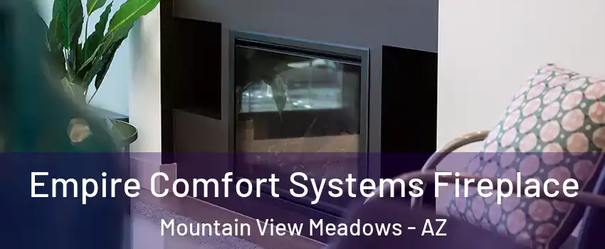 Empire Comfort Systems Fireplace Mountain View Meadows - AZ